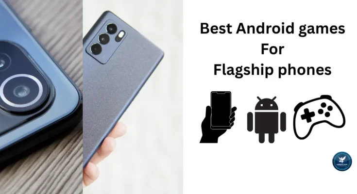 best Android Games for Flagship Phones