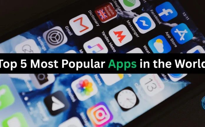 Top 5 Most Popular Apps in the World